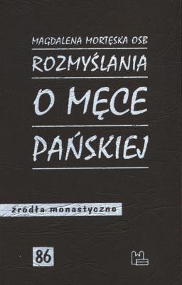 Rozmyślania o męce pańskiej. Autor: MORTĘSKA MAGDALENA. SmakLiter.pl Okładka książki Rozmyślania o męce pańskiej