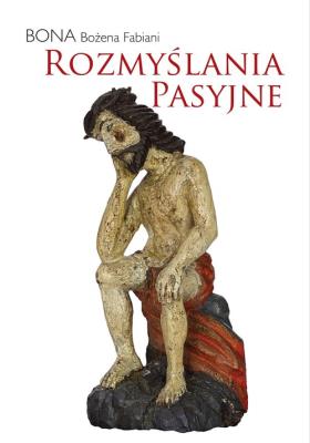 Rozmyślania pasyjne. Autor: Bona Fabiani Bożena. SmakLiter.pl Okładka książki Rozmyślania pasyjne