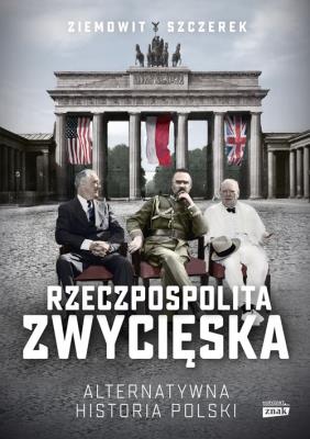 Okładka książki Rzeczpospolita zwycięska. Alternatywna historia Polski