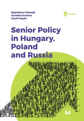 Senior Policy in Hungary Poland and Russia. Autor: Bogusława Urbaniak (red.), Evseeva Yaroslava, Patyan Laszlo. SmakLiter.pl Okładka książki Senior Policy in Hungary Poland and Russia