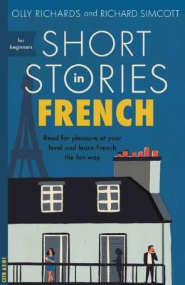 Short Stories in French for Beginners. Autor: Richards Olly, Simcott Richard. SmakLiter.pl Okładka książki Short Stories in French for Beginners