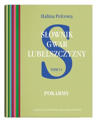 Słownik gwar Lubelszczyzny Tom 6: Pokarmy. Autor: Pelcowa Halina. SmakLiter.pl Okładka książki Słownik gwar Lubelszczyzny Tom 6: Pokarmy