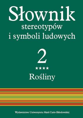 Słownik stereotypów i symboli ludowych t. 2, z. IV, Rośliny: zioła. Autor: Jerzy Bartmiński (red.). SmakLiter.pl Okładka książki Słownik stereotypów i symboli ludowych t. 2, z. IV, Rośliny: zioła