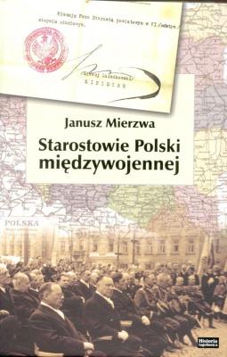 Starostowie Polski Międzywojennej. Autor: JANUSZ MIERZWA. SmakLiter.pl Okładka książki Starostowie Polski Międzywojennej