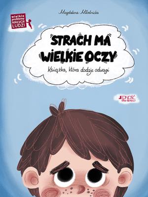 Strach ma wielkie oczy Książka która dodaje odwagi. Autor: Młodnicka Magdalena. SmakLiter.pl Okładka książki Strach ma wielkie oczy Książka która dodaje odwagi