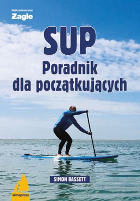 SUP Poradnik dla początkujących. Autor: Bassett Simon. SmakLiter.pl Okładka książki SUP Poradnik dla początkujących