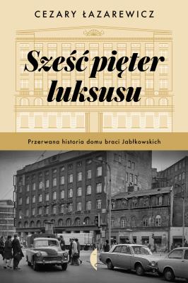 Sześć pięter luksusu. Autor: Łazarewicz Cezary. SmakLiter.pl Okładka książki Sześć pięter luksusu