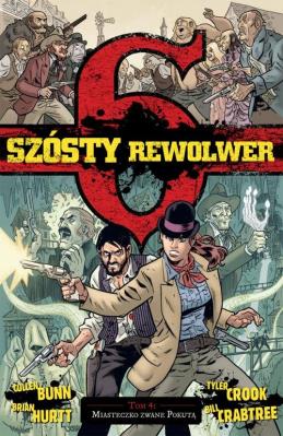 Szósty rewolwer T.4 Miasteczko zwane Pokutą. Autor: Cullen Bunn. SmakLiter.pl Okładka książki Szósty rewolwer T.4 Miasteczko zwane Pokutą