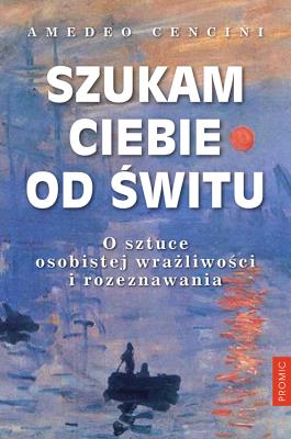 Szukam Ciebie od świtu. Autor: Amedeo Cencini FdCC. SmakLiter.pl Okładka książki Szukam Ciebie od świtu