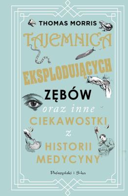 Tajemnica eksplodujących zębów oraz inne.... Autor: Thomas Morris, Adam Tuz. SmakLiter.pl Okładka książki Tajemnica eksplodujących zębów oraz inne...