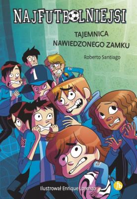 Tajemnica nawiedzonego zamku. Najfutbolniejsi. Autor: Santiago Roberto. SmakLiter.pl Okładka książki Tajemnica nawiedzonego zamku. Najfutbolniejsi