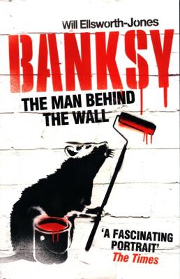 Okładka książki The Man Behind The Wall: Banksy