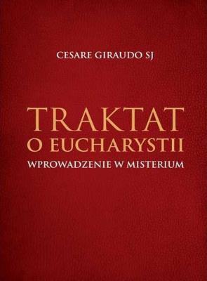 Okładka książki Traktat o Eucharystii. Wprowadzenie w misterium