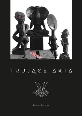 TRUJĄCE AKTA. Autor: Barnaś Rafał. SmakLiter.pl Okładka książki TRUJĄCE AKTA