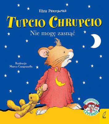Tupcio Chrupcio Nie mogę zasnąć mk.2020. Autor: Eliza Piotrowska. SmakLiter.pl Okładka książki Tupcio Chrupcio Nie mogę zasnąć mk.2020