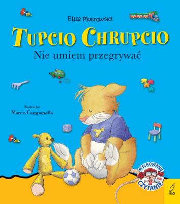 Tupcio Chrupcio Nie umiem przegrywać mk.2020. Autor: Eliza Piotrowska. SmakLiter.pl Okładka książki Tupcio Chrupcio Nie umiem przegrywać mk.2020
