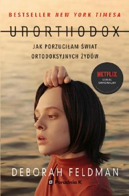 Okładka książki Unorthodox. Jak porzuciłam świat ortodoksyjnych...