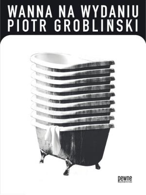 Wanna na wydaniu. Autor: Grobliński Piotr. SmakLiter.pl Okładka książki Wanna na wydaniu
