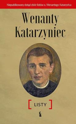 Wenanty Katarzyniec - Listy. Autor: Edward Staniukiewicz. SmakLiter.pl Okładka książki Wenanty Katarzyniec - Listy