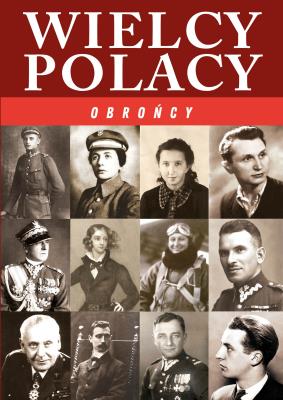 WIELCY POLACY OBROŃCY. Autor: Korpyś Ireneusz  Kępa Józefina. SmakLiter.pl Okładka książki WIELCY POLACY OBROŃCY