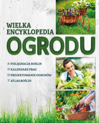 WIELKA ENCYKLOPEDIA OGRODU. Autor: Opracowanie zbiorowe. SmakLiter.pl Okładka książki WIELKA ENCYKLOPEDIA OGRODU