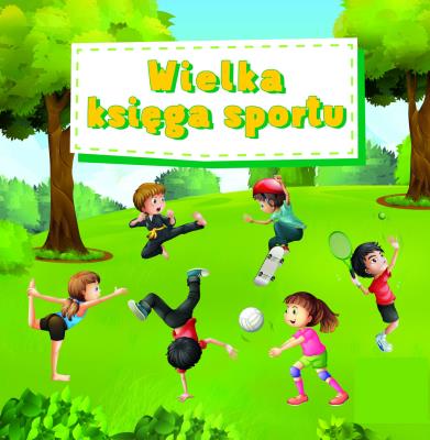 Wielka księga sportu. Autor: Marczewska Magdalena. SmakLiter.pl Okładka książki Wielka księga sportu