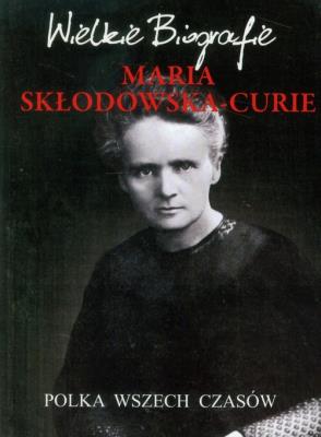 Okładka książki Wielkie biografie. Maria Skłodowska-Curie