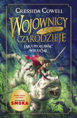 Wojownicy i Czarodzieje. Jak upolować wiedźmę. Autor: Cressida Cowell. SmakLiter.pl Okładka książki Wojownicy i Czarodzieje. Jak upolować wiedźmę