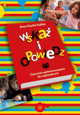 Okładka książki Wskaż i opowiedz Ćwiczenia ogólnorozwojowe dla najmłodszych