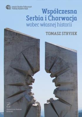 Współczesna Serbia i Chorwacja wobec własnej historii. Autor: Stryjek Tomasz. SmakLiter.pl Okładka książki Współczesna Serbia i Chorwacja wobec własnej historii