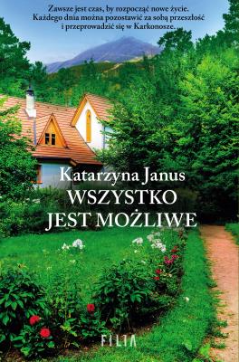 Wszystko jest możliwe. Autor: Katarzyna Janus-Borkowska. SmakLiter.pl Okładka książki Wszystko jest możliwe