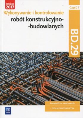 Wykonywanie robót konstrukcyjnobudowl. BD.29 cz.1. Autor: Mirosław Kozłowski, Tadeusz Maj, Popek Mirosława. SmakLiter.pl Okładka książki Wykonywanie robót konstrukcyjnobudowl. BD.29 cz.1