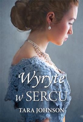 Wyryte w sercu. Autor: Tara Johnson. SmakLiter.pl Okładka książki Wyryte w sercu