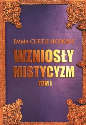 Wzniosły mistycyzm T.1. Autor: Emma Curtis Hopkins. SmakLiter.pl Okładka książki Wzniosły mistycyzm T.1