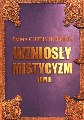 Wzniosły mistycyzm T.2. Autor: Emma Curtis Hopkins. SmakLiter.pl Okładka książki Wzniosły mistycyzm T.2