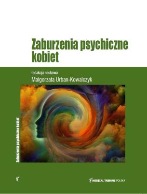 Zaburzenia psychiczne kobiet. Autor: Urban-Kowalczyk Małgorzata. SmakLiter.pl Okładka książki Zaburzenia psychiczne kobiet