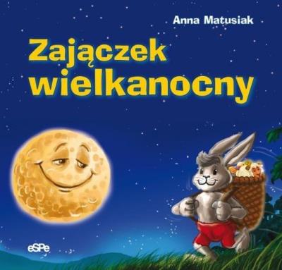 Zajączek wielkanocny. Autor: Anna Matusiak, Zabdyr Łukasz. SmakLiter.pl Okładka książki Zajączek wielkanocny
