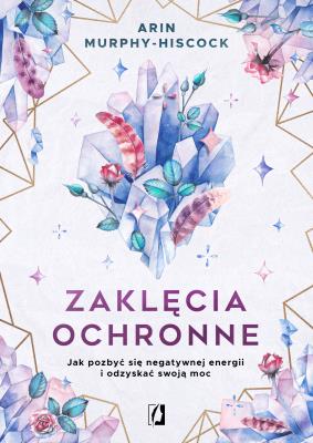 Zaklęcia ochronne. Autor: Arin Murphy-Hiscock. SmakLiter.pl Okładka książki Zaklęcia ochronne