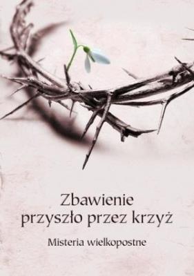 Zbawienie przyszło przez krzyż. Autor:   Praca zbiorowa. SmakLiter.pl Okładka książki Zbawienie przyszło przez krzyż