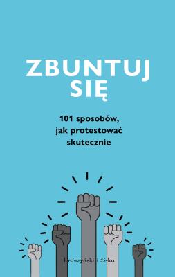 Zbuntuj się! Jak protestować skutecznie. Autor: Markowski Adrian. SmakLiter.pl Okładka książki Zbuntuj się! Jak protestować skutecznie
