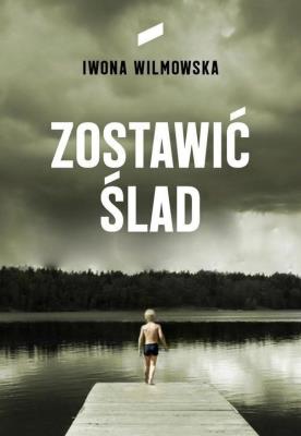 ZOSTAWIĆ ŚLAD. Autor: Wilmowska Iwona. SmakLiter.pl Okładka książki ZOSTAWIĆ ŚLAD