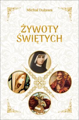 ŻYWOTY ŚWIĘTYCH. Autor: Duława Michał. SmakLiter.pl Okładka książki ŻYWOTY ŚWIĘTYCH