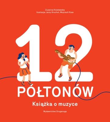 12 Półtonów. Książka o muzyce. Autor: Zuzanna Kisielewska, Jerzy Gruchot, Wojciech Kossak. SmakLiter.pl Okładka książki 12 Półtonów. Książka o muzyce
