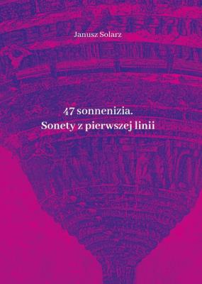 47 sonneniziów Sonety z pierwszej linii. Autor: Solarz Janusz. SmakLiter.pl Okładka książki 47 sonneniziów Sonety z pierwszej linii