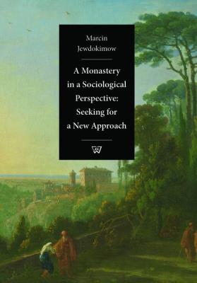 A Monastery  in a Sociological Perspective: Seeking for a New Approach. Autor: Jewdokimow Marcin. SmakLiter.pl Okładka książki A Monastery  in a Sociological Perspective: Seeking for a New Approach