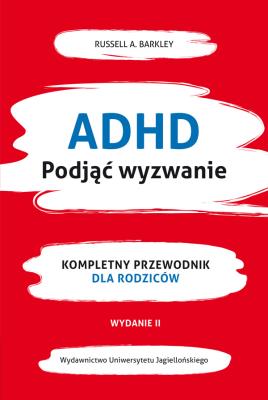 ADHD. Podjąć wyzwanie. Kompletny przewodnik dla rodziców. Autor: Russell A. Barkley. SmakLiter.pl Okładka książki ADHD. Podjąć wyzwanie. Kompletny przewodnik dla rodziców