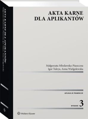 Akta karne dla aplikantów wyd.3/2020. Autor: Młodawska-Piaseczna Małgorzata, Tuleya Igor, Wielgolewska Anna. SmakLiter.pl Okładka książki Akta karne dla aplikantów wyd.3/2020