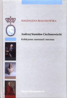 Okładka książki Andrzej Stanisław Ciechanowiecki Kolekcjoner, marszand i mecenas