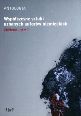Antologia Współczesne sztuki uznanych autorów niemieckich t.1 Zbliżenia. Autor: Mayenburg Marius, Richter Falk, Schimmelpfennig Roland. SmakLiter.pl Okładka książki Antologia Współczesne sztuki uznanych autorów niemieckich t.1 Zbliżenia
