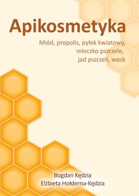 Apikosmetyka Miód propolis pyłek kwiatowy mleczko pszczele, jak pszczeli, wosk. Autor: Kędzia Bogdan. SmakLiter.pl Okładka książki Apikosmetyka Miód propolis pyłek kwiatowy mleczko pszczele, jak pszczeli, wosk